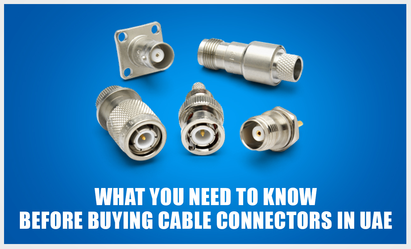 What Do You Need To Know Before Buying Cable Connectors In U.A.E?