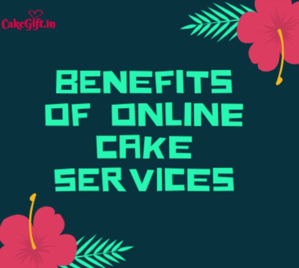 Benefits of online cake delivery services